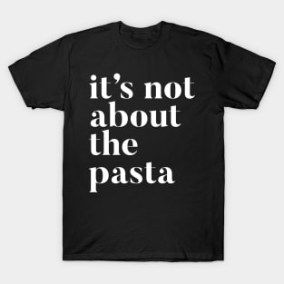 It's not about the Pasta | VPR | Vanderpump Rules James Kennedy funny quote T-Shirt